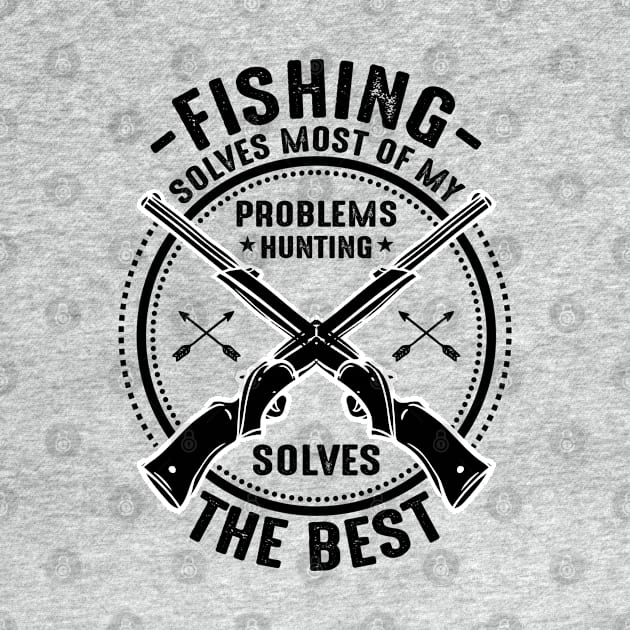 Fishing solves most of my problems hunting solves the best by mohamadbaradai